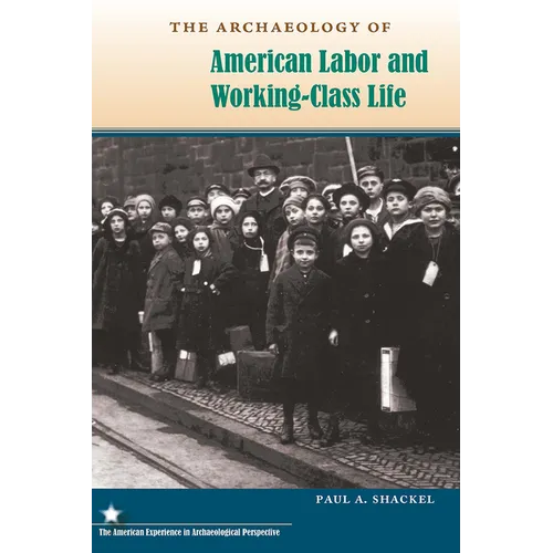 The Archaeology of American Labor and Working-Class Life - Paperback