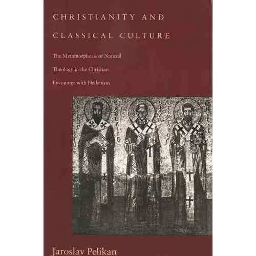 Christianity and Classical Culture: The Metamorphosis of Natural Theology in the Christian Encounter with Hellenism - Paperback