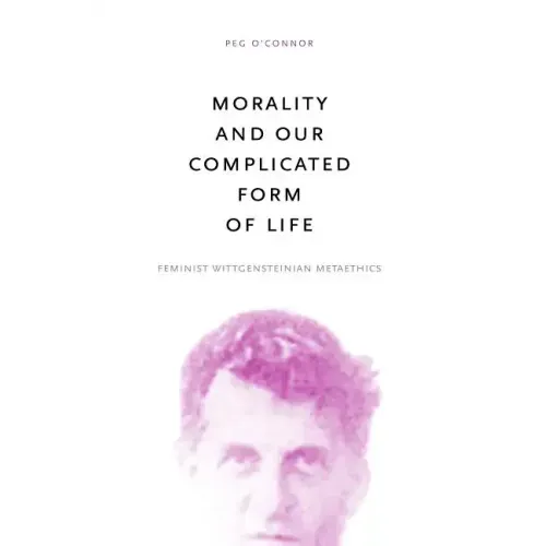 Morality and Our Complicated Form of Life: Feminist Wittgensteinian Metaethics - Paperback