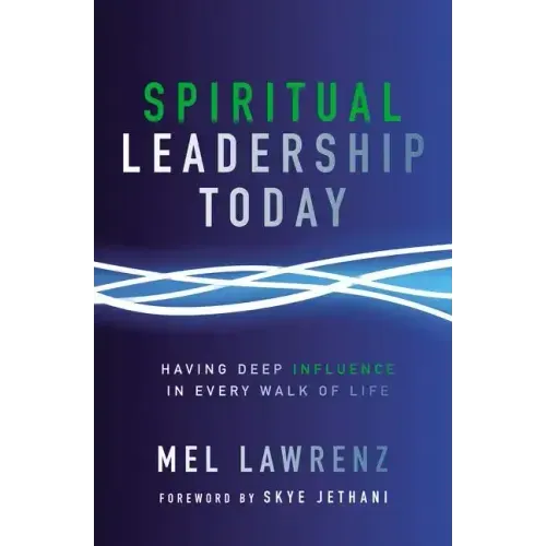 Spiritual Leadership Today: Having Deep Influence in Every Walk of Life - Paperback