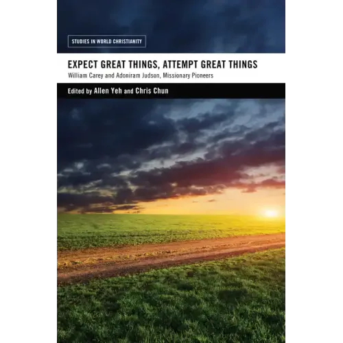 Expect Great Things, Attempt Great Things: William Carey and Adoniram Judson, Missionary Pioneers - Hardcover