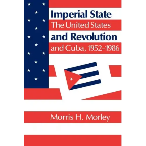 Imperial State and Revolution: The United States and Cuba, 1952 1986 - Paperback