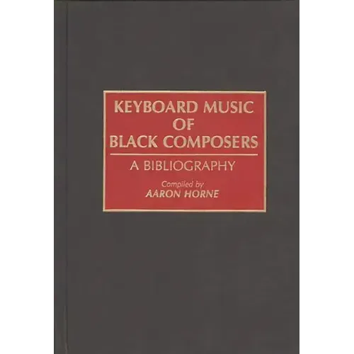 Keyboard Music of Black Composers: A Bibliography - Hardcover