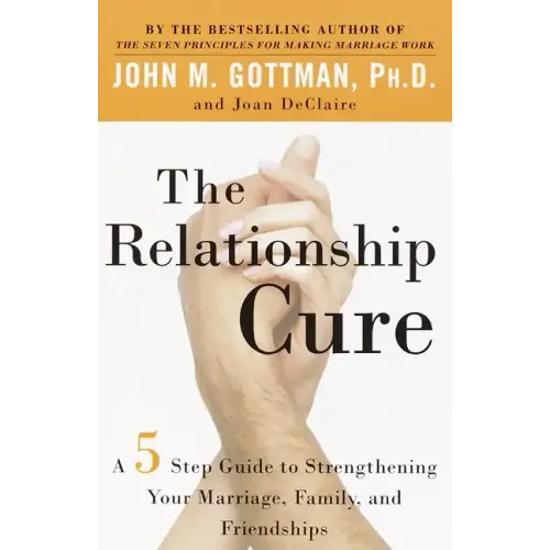 The Relationship Cure: A 5 Step Guide to Strengthening Your Marriage, Family, and Friendships - Paperback