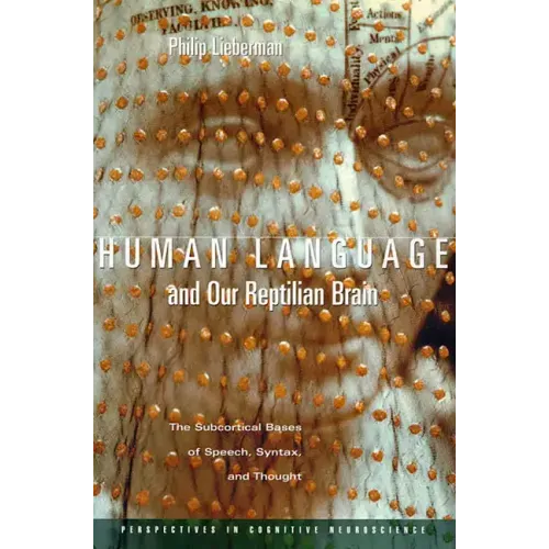 Human Language and Our Reptilian Brain: The Subcortical Bases of Speech, Syntax, and Thought - Paperback