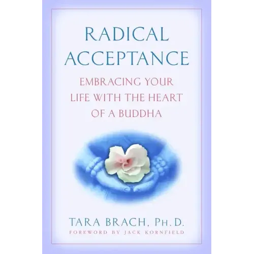 Radical Acceptance: Embracing Your Life with the Heart of a Buddha - Paperback