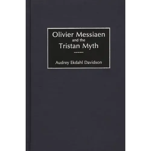Olivier Messiaen and the Tristan Myth - Hardcover