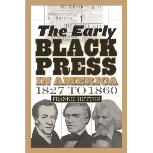 The Early Black Press in America, 1827 to 1860 - Hardcover