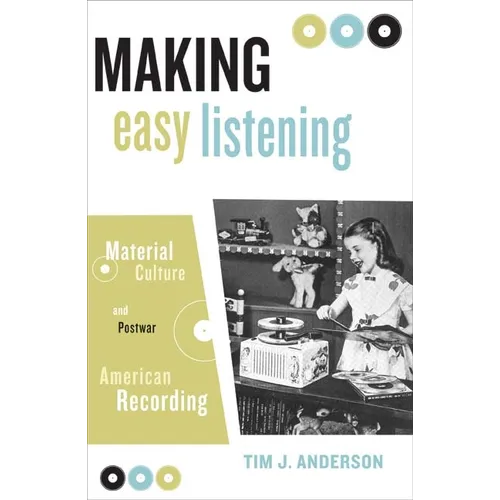 Making Easy Listening: Material Culture and Postwar American Recording - Paperback