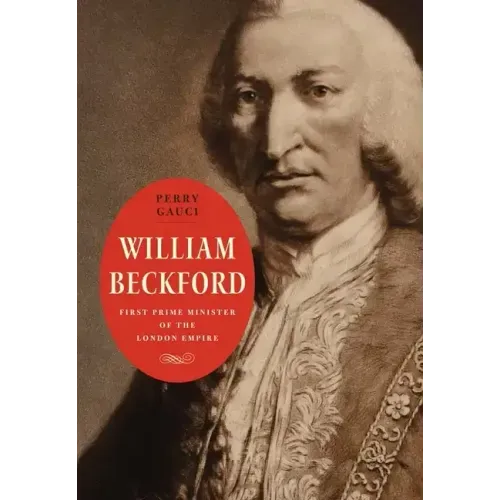 William Beckford: First Prime Minister of the London Empire - Hardcover