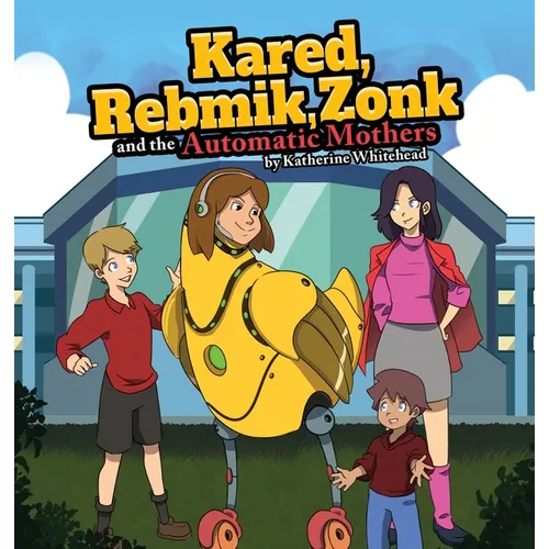 KARED, REBMIK, ZONK and the AUTOMATIC MOTHERS - Hardcover