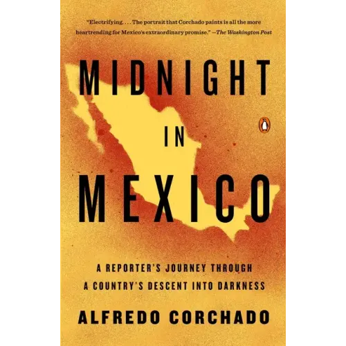 Midnight in Mexico: A Reporter's Journey Through a Country's Descent Into Darkness - Paperback