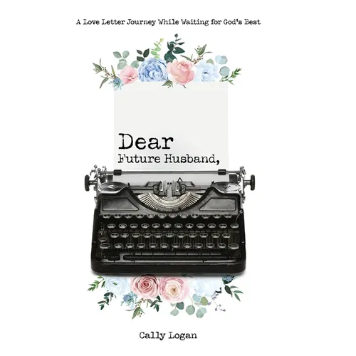 Dear Future Husband: A Love Letter Journey While Waiting for God's Best - Hardcover