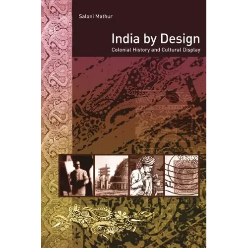 India by Design: Colonial History and Cultural Display - Paperback
