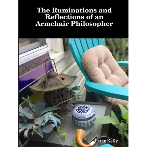 The Ruminations and Reflections of an Armchair Philosopher - Paperback