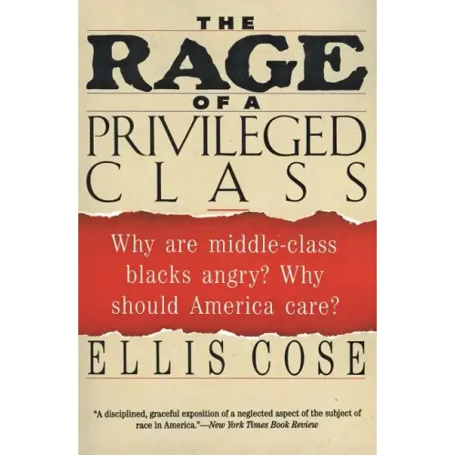 The Rage of a Privileged Class: Why Do Prosperouse Blacks Still Have the Blues? - Paperback