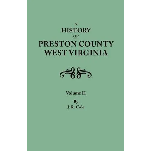 History of Preston County, West Virginia. in Two Volumes. Volume II - Paperback