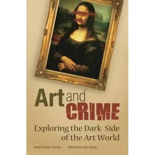 Art and Crime: Exploring the Dark Side of the Art World - Hardcover