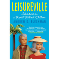 Leisureville: Adventures in a World Without Children