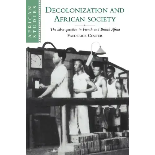 Decolonization and African Society: The Labor Question in French and British Africa - Paperback