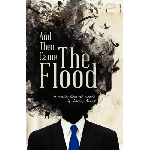 And Then Came the Flood: A Collection of Sorts - Paperback
