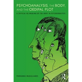 Psychoanalysis, the Body, and the Oedipal Plot: A Critical Re-Imaging of the Body in Psychoanalysis