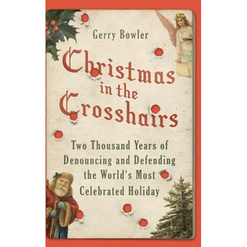 Christmas in the Crosshairs: Two Thousand Years of Denouncing and Defending the World's Most Celebrated Holiday - Hardcover