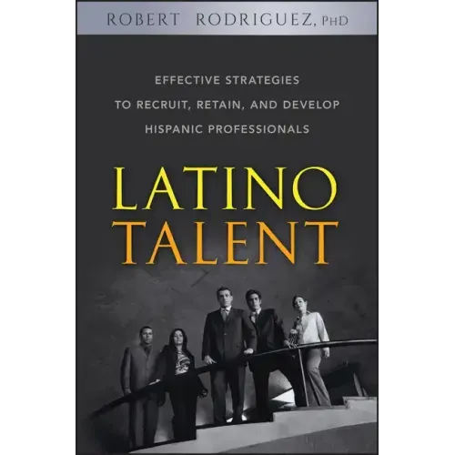 Latino Talent: Effective Strategies to Recruit, Retain and Develop Hispanic Professionals - Hardcover