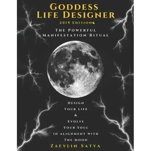 Goddess Life Designer: The Powerful Manifestation Ritual 2019 Edition: Design Your Life & Evolve Your Soul in Alignment with the Moon - Paperback