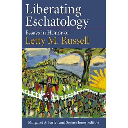 Liberating Eschatolgoy: Essays in Honor of Letty M. Russell - Paperback