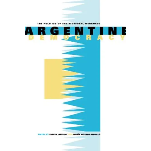 Argentine Democracy: The Politics of Institutional Weakness - Paperback