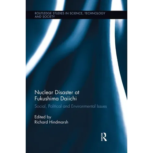 Nuclear Disaster at Fukushima Daiichi: Social, Political and Environmental Issues