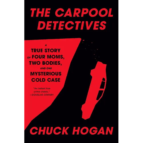 The Carpool Detectives: A True Story of Four Moms, Two Bodies, and One Mysterious Cold Case - Hardcover