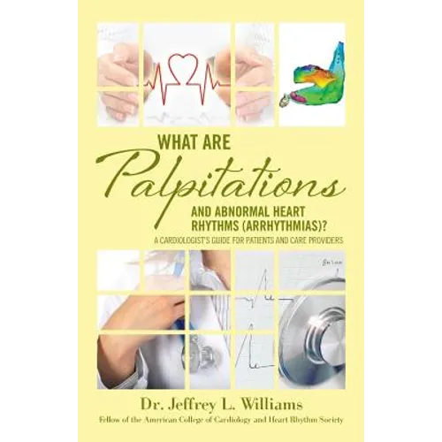 What are Palpitations and Abnormal Heart Rhythms (Arrhythmias)?: A Cardiologist's Guide for Patients and Care Providers