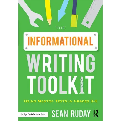 The Informational Writing Toolkit: Using Mentor Texts in Grades 3-5 - Paperback