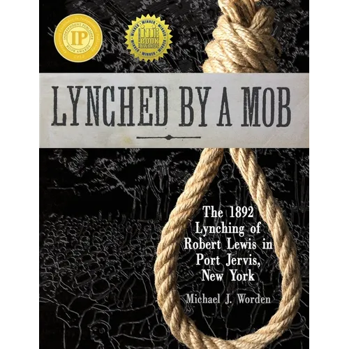 Lynched by a Mob! The 1892 Lynching of Robert Lewis in Port Jervis, New York - Paperback