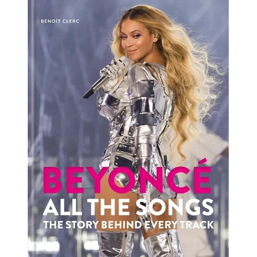 Beyoncé All the Songs: The Story Behind Every Track - Hardcover