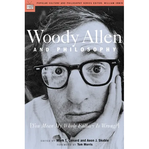 Woody Allen and Philosophy: You Mean My Whole Fallacy Is Wrong? - Paperback