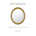 The Makeover: Reality Television and Reflexive Audiences