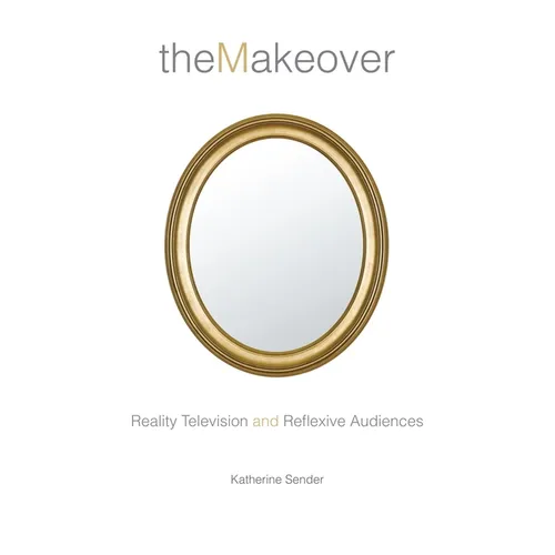 The Makeover: Reality Television and Reflexive Audiences - Hardcover