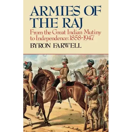 Armies of the Raj: From the Great Indian Mutiny to Independence, 1858-1947 from the Great Indian Mutiny to Independence, 1858-1947 - Paperback