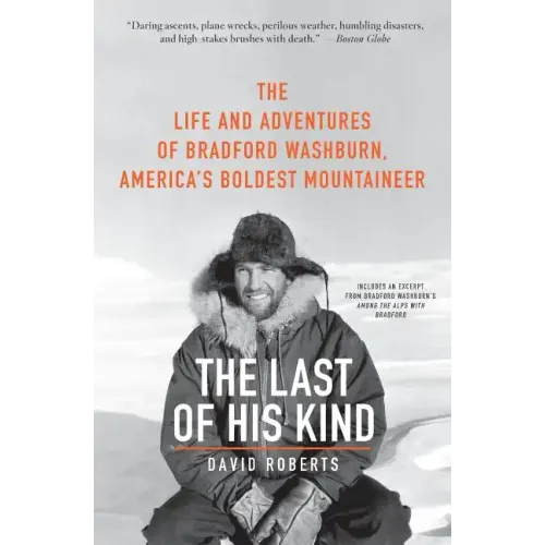 The Last of His Kind: The Life and Adventures of Bradford Washburn, America's Boldest Mountaineer - Paperback