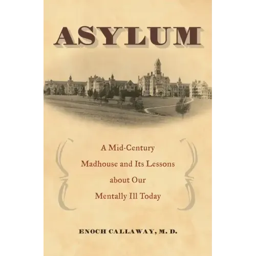 Asylum: A Mid-Century Madhouse and Its Lessons about Our Mentally Ill Today - Hardcover