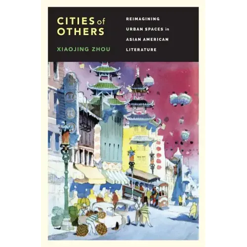 Cities of Others: Reimagining Urban Spaces in Asian American Literature - Paperback