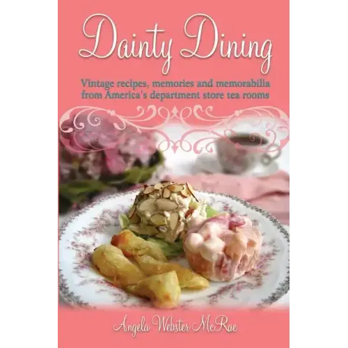 Dainty Dining: Vintage recipes, memories and memorabilia from America's department store tea rooms - Paperback