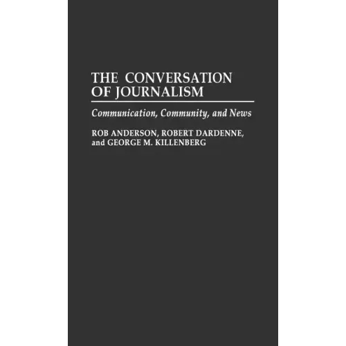 The Conversation of Journalism: Communication, Community, and News - Hardcover