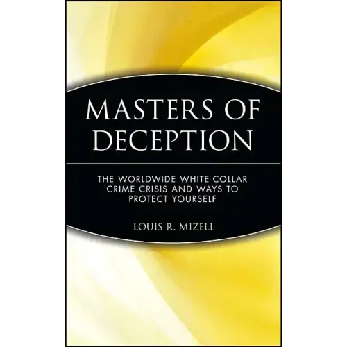 Masters of Deception: The Worldwide White-Collar Crime Crisis and Ways to Protect Yourself - Hardcover