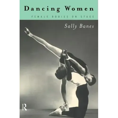 Dancing Women: Female Bodies Onstage - Paperback