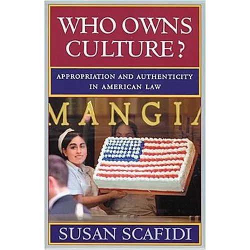 Who Owns Culture?: Appropriation and Authenticity in American Law