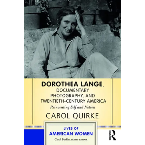 Dorothea Lange, Documentary Photography, and Twentieth-Century America: Reinventing Self and Nation - Paperback